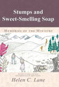 Stumps and Sweet-Smelling Soap: Memories of the Ministry - Hardcover