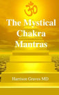 The Mystical Chakra Mantras: How To Balance Your Own Chakras With Mantra Yoga - Paperback