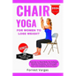 Chair Yoga for Women to Lose Weight: Exercise to Shed Belly Fat Enhance Mobility Flexibility and Strength with Intermediate Posture Poses - Paperback