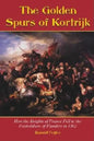 The Golden Spurs of Kortrijk: How the Knights of France Fell to the Foot Soldiers of Flanders in 1302 - Paperback