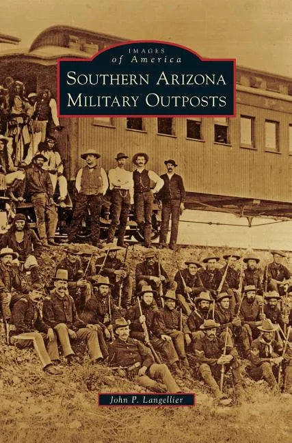 Southern Arizona Military Outposts - Hardcover