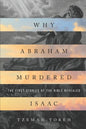 Why Abraham Murdered Isaac: The First Stories of the Bible Revealed - Paperback