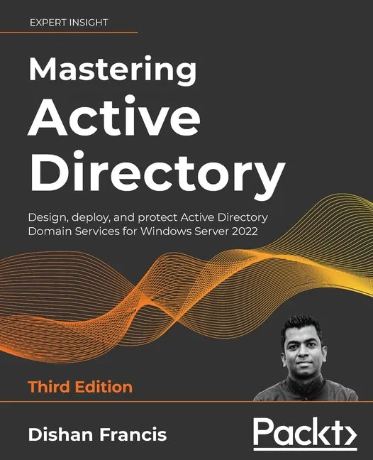 Mastering Active Directory - Third Edition: Design, deploy, and protect Active Directory Domain Services for Windows Server 2022 - Paperback