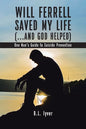 Will Ferrell Saved My Life (...and God Helped): One Man's Guide to Suicide Prevention - Paperback