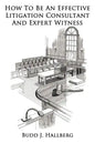 How To Be An Effective Litigation Consultant And Expert Witness - Paperback