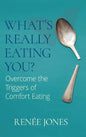 What's Really Eating You?: Overcome the Triggers of Comfort Eating - Hardcover
