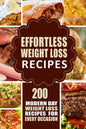Effortless Weight Loss Recipes: 200 Modern Day Weight Loss Recipes for Every Occasion - Paperback