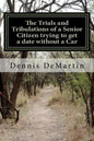 The Trials and Tribulations of a Senior Citizen trying to get a date without a Car - Paperback