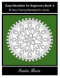 Easy Mandalas For Beginners Book 4: 30 Easy Coloring Mandalas For Adults - Paperback