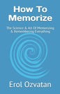 How To Memorize: The Science & Art Of Memorizing & Remembering Everything - Paperback
