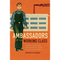 Ambassadors of the Working Class: Argentina's International Labor Activists and Cold War Democracy in the Americas - Paperback