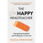 The Unhappy Headteacher: Navigating headship and finding joy in the role - Paperback
