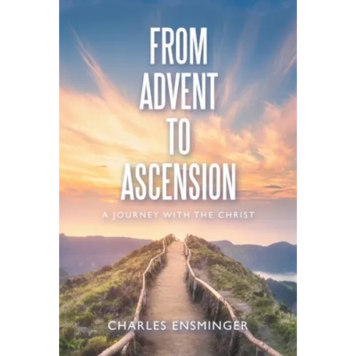 From Advent to Ascension: A Journey with the Christ - Paperback