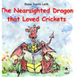 The Nearsighted Dragon That Loved Crickets - Hardcover