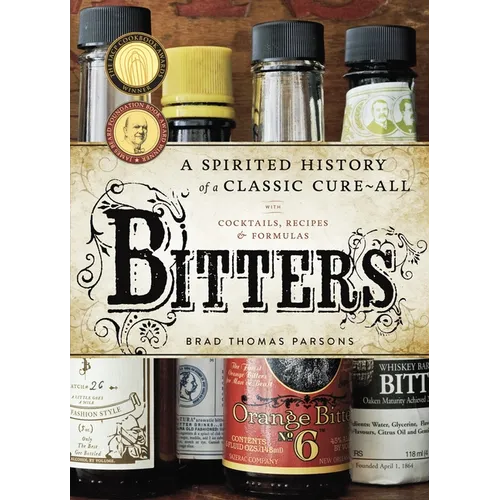 Bitters: A Spirited History of a Classic Cure-All, with Cocktails, Recipes, and Formulas - Hardcover