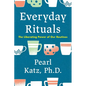 Everyday Rituals: The Liberating Power of Our Routines - Hardcover