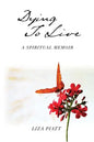 Dying to Live: A Spiritual Memoir - Paperback
