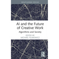 AI and the Future of Creative Work: Algorithms and Society - Hardcover