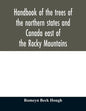 Handbook of the trees of the northern states and Canada east of the Rocky Mountains - Paperback