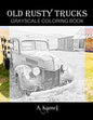 Old Rusty Trucks Grayscale Coloring Book - Paperback