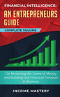 Financial Intelligence: An Entrepreneurs Guide on Mastering the Game of Money and Building Real Financial Freedom in Business Complete Volume - Paperback