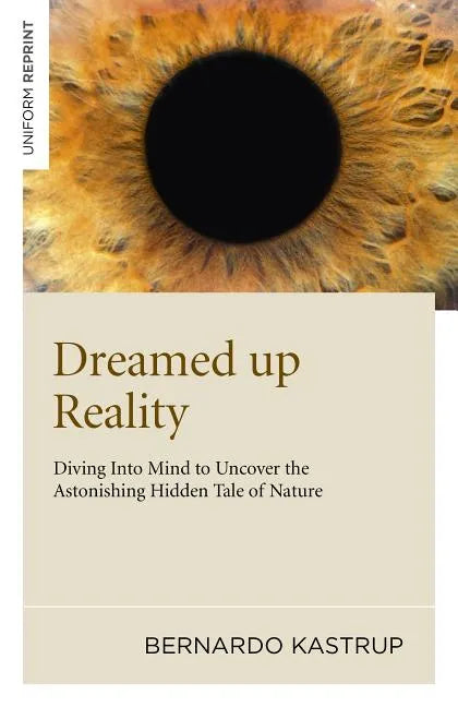 Dreamed Up Reality: Diving Into the Mind to Uncover the Astonishing Hidden Tale of Nature - Paperback