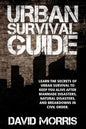 Urban Survival Guide: Learn The Secrets Of Urban Survival To Keep You Alive After Man-Made Disasters, Natural Disasters, and Breakdowns In Civil Order - Paperback