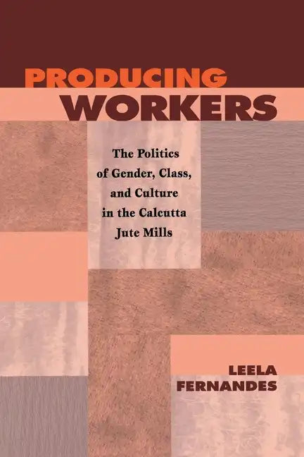 Producing Workers: The Politics of Gender, Class, and Culture in the Calcutta Jute Mills - Paperback