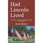 Had Lincoln Lived: A brief history of Lincoln, Reconstruction, and what could have been - Paperback