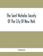 The Saint Nicholas Society Of The City Of New York; Contaning The Lines Of Descent Of Members Of The Society So Far As Ascertained By The Committee On - Paperback