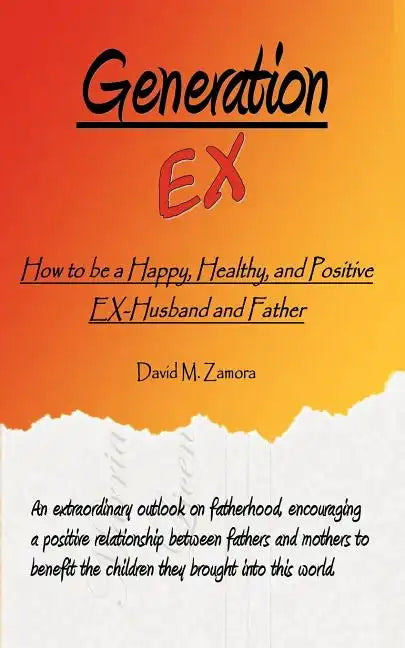 Generation EX: How to be a Happy, Healthy, and Positive EX-Husband and Father - Paperback