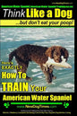 American Water Spaniel, American Water Spaniel Training AAA AKC: Think Like a Dog, but Don't Eat Your Poop! American Water Spaniel Breed Expert Traini - Paperback