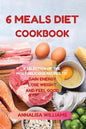 6 Meals Diet Cookbook: A Selection of the Most Delicious Recipes to Gain Energy, Lose Weight and Feel Good - Paperback