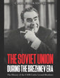 The Soviet Union during the Brezhnev Era: The History of the USSR Under Leonid Brezhnev - Paperback