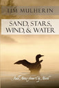 Sand, Stars, Wind, & Water: Field Notes from Up North - Paperback