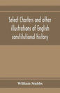 Select charters and other illustrations of English constitutional history, from the earliest times to the reign of Edward the First - Paperback