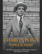 Charles Ponzi and the Ponzi Scheme: The History and Legacy of 20th Century America's Most Famous Con Artist - Paperback