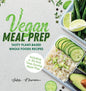 Vegan Meal Prep: Tasty Plant-Based Whole Foods Recipes (Including a 30-Day Time-Saving Meal Plan) - Hardcover