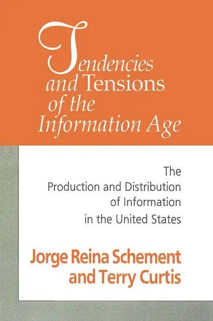 Tendencies and Tensions of the Information Age: Production and Distribution of Information in the United States - Paperback