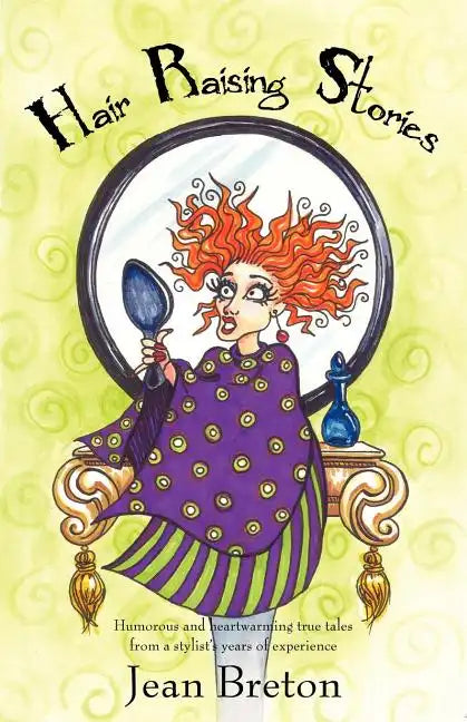 Hair Raising Stories: Humorous and heartwarming true tales from a stylist's years of experience - Paperback