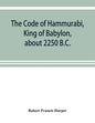 The Code of Hammurabi, King of Babylon, about 2250 B.C. - Paperback