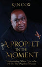 A Prophet In The Moment: Understanding Where You Are At In The Prophetic Process - Paperback