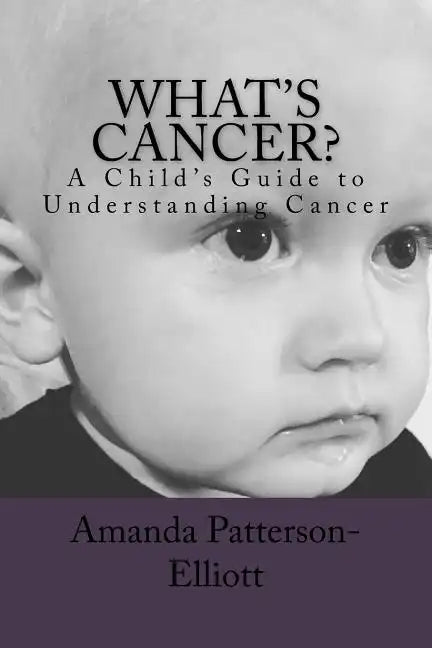 What's Cancer?: A Child's Guide to Understanding Cancer - Paperback