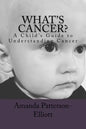 What's Cancer?: A Child's Guide to Understanding Cancer - Paperback