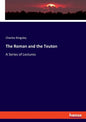 The Roman and the Teuton: A Series of Lectures - Paperback