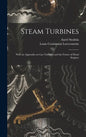 Steam Turbines: With an Appendix on Gas Turbines and the Future of Head Engines - Hardcover