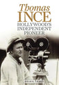 Thomas Ince: Hollywood's Independent Pioneer - Hardcover