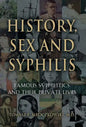 History, Sex and Syphilis: Famous Syphilitics and Their Private Lives - Hardcover