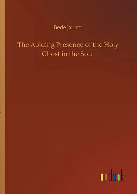 The Abiding Presence of the Holy Ghost in the Soul - Paperback