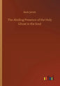 The Abiding Presence of the Holy Ghost in the Soul - Paperback